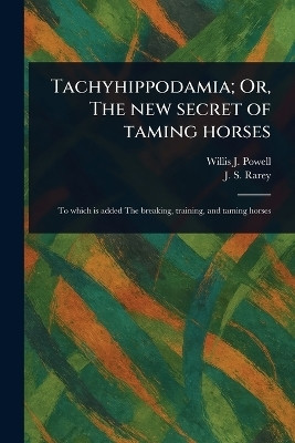 Tachyhippodamia; Or, The New Secret of Taming Horses(English, Paperback, Powell Willis J)