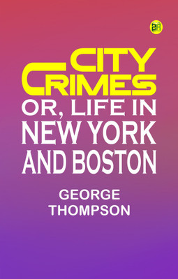 City Crimes or Life in New York and Boston(Paperback, George Thompson)