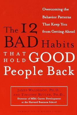 The 12 Bad Habits That Hold Good People Back(English, Paperback, Waldroop James)