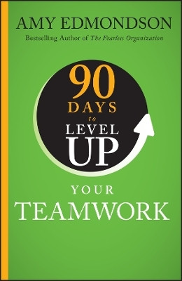 90 Days to Level Up Your Teamwork(English, Hardcover, Edmondson Amy C.)
