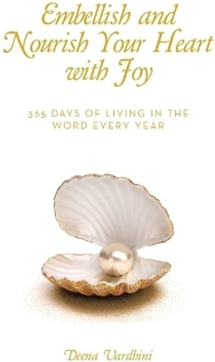 Embellish and Nourish Your Heart with Joy 365 Days of Living in the Word Every Year(Paperback, Deena Vardhini)