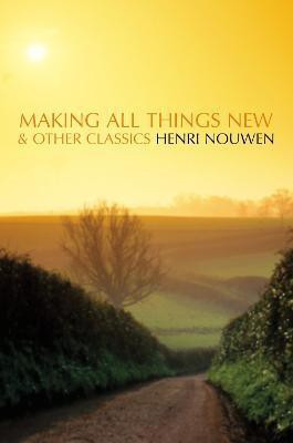 Making All Things New and Other Classics(English, Paperback, Nouwen Henri)