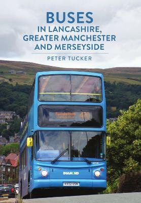 Buses in Lancashire, Greater Manchester and Merseyside(English, Paperback, Tucker Peter)