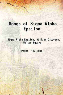 Songs of Sigma Alpha Epsilon(Hardcover, Sigma Alpha Epsilon,Levere, William C. (William Collin), -, ed,Squire, Walter)