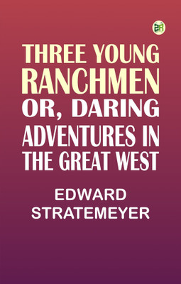 Three Young Ranchmen; or, Daring Adventures in the Great West(Paperback, Edward Stratemeyer)