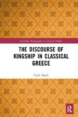 The Discourse of Kingship in Classical Greece(English, Paperback, Atack Carol)