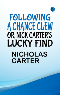 FOLLOWING A CHANCE CLEW; OR, NICK CARTER'S LUCKY FIND(Paperback, NICHOLAS CARTER)