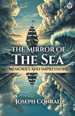 The Mirror Of The SeaMemories And Impressions (Edition1)(English, Paperback, Conrad Joseph)