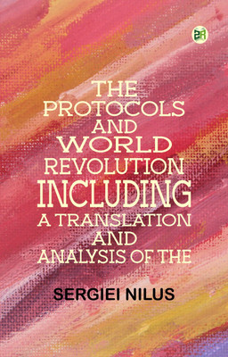 The Protocols and World RevolutionIncluding a Translation and Analysis of the(Paperback, Sergiei Nilus)