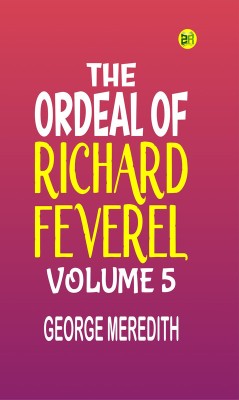 The Ordeal of Richard Feverel Volume 5(Paperback, GEORGE MEREDITH)