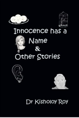 Innocence has a Name & Other Stories(English, Paperback, Dr Kisholoy Roy)