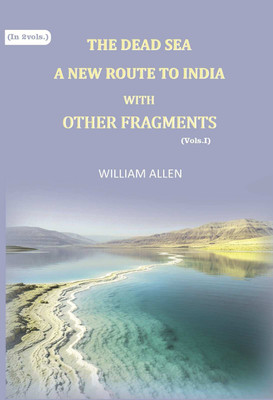 The Dead sea, a new route to India: with other fragments 1st [Hardcover](Hardcover, William Allen)