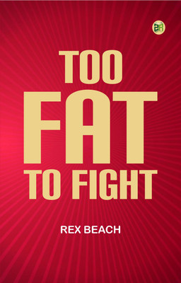 Too Fat to Fight(Paperback, Rex Beach)
