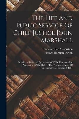 The Life And Public Service Of Chief Justice John Marshall(English, Paperback, Lurton Horace Harmon)