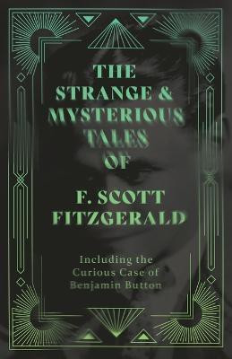 The Short Stories of F. Scoot Fitzgerald - Including the Curious Case of Benjamin Button (Fantasy and Horror Classics)(English, Paperback, Fitzgerald F. Scott)