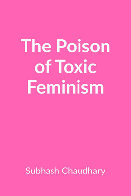 The Poison of Toxic Feminism(English, Paperback, Subhash Chaudhary)