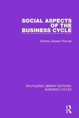 Social Aspects of the Business Cycle (RLE: Business Cycles)(English, Paperback, Thomas Dorothy Swaine)