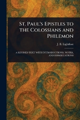 St. Paul's Epistles to the Colossians and Philemon(English, Paperback, Lightfoot J B (Joseph Barber))