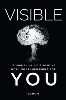 Visible - If Your Thinking is Positive Nothing is Impossible for You(Paperback, Sohum)