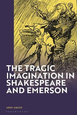 The Tragic Imagination in Shakespeare and Emerson(English, Hardcover, Amato Andy)