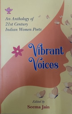 VIBRANT VOICES AN ANTHOLOGY OF 21ST CENTURY INDIAN WOMEN POETS(Paperback, SEEMA JAIN)