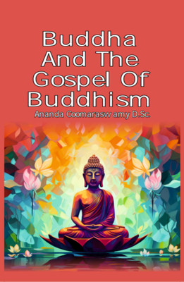 Buddha And The Gospel Of Buddhism(Hardcover, Ananda Coomaraswamy)