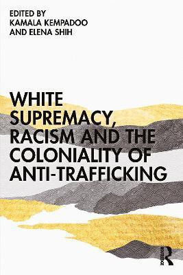 White Supremacy, Racism and the Coloniality of Anti-Trafficking(English, Paperback, unknown)