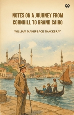 Notes On A Journey From Cornhill To Grand Cairo (Edition1)(English, Paperback, Thackeray William Makepeace)