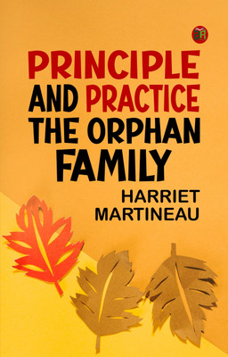Principle and Practice The Orphan Family(Paperback, Harriet Martineau)