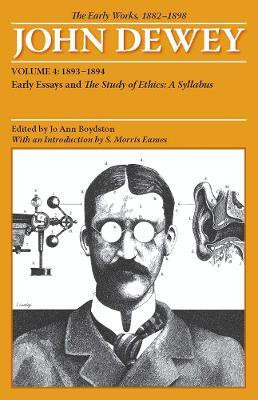 The Collected Works of John Dewey V. 4; 1893-1894, Early Essays and the Study of Ethics: a Syllabus(English, Paperback, Dewey John)