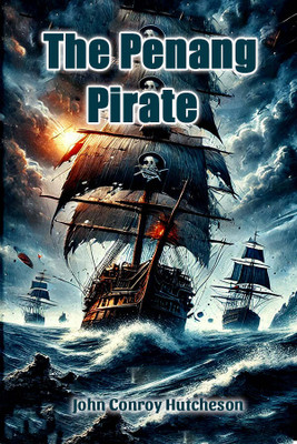 The Penang Pirate (Edition2024)(English, Paperback, Hutcheson John Conroy)