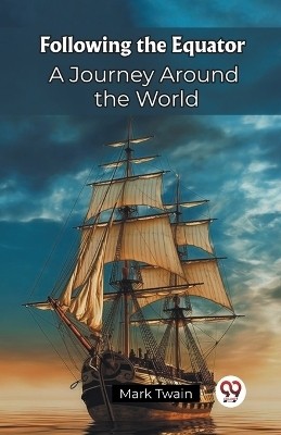 Following the Equator A Journey Around the World(English, Paperback, Twain Mark)