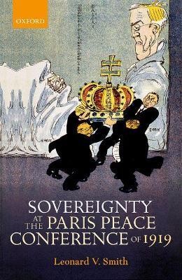 Sovereignty at the Paris Peace Conference of 1919(English, Hardcover, Smith Leonard V.)