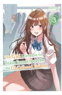 The Girl I Saved on the Train Turned Out to Be My Childhood Friend, Vol. 3 (light novel)(English, Paperback, Kennoji)