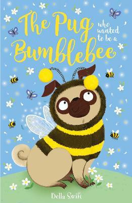 The Pug who wanted to be a Bumblebee(English, Paperback, Swift Bella)