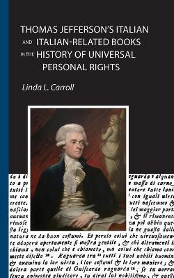 Thomas Jefferson's Italian and Italian-Related Books in the History of Universal Personal Rights(English, Paperback, Carroll Linda L)