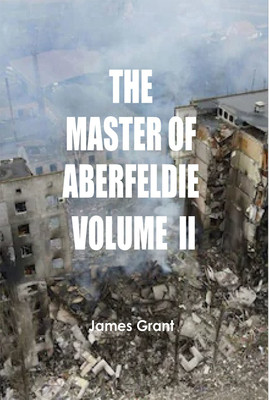 The Master of Aberfeldie, Volume 2 (of 3)(Paperback, James Grant)