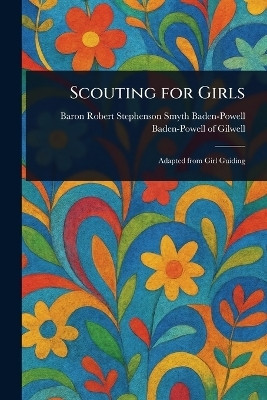 Scouting for Girls(English, Paperback, Baden-Powell of Gilwell Robert Steph)