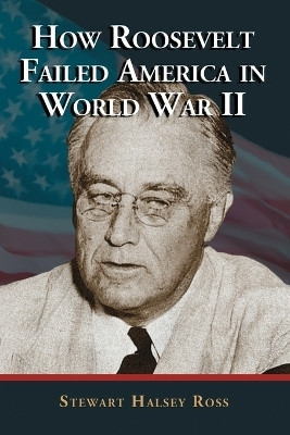 How Roosevelt Failed America in World War II(English, Paperback, Ross Stewart Halsey)