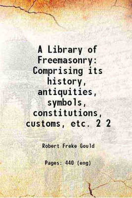 A Library of Freemasonry Comprising its history, antiquities, symbols, constitutions, customs, etc. Volume 2 1906 [Hardcover](Hardcover, Robert Freke Gould)