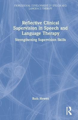 Reflective Clinical Supervision in Speech and Language Therapy(English, Hardcover, Howes Ruth)