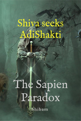 Shiva Seeks Adi Shakti  - The Sapien Paradox(English, Hardcover, Shibam)