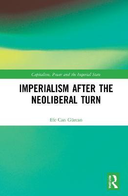 Imperialism after the Neoliberal Turn(English, Hardcover, Guercan Efe Can)