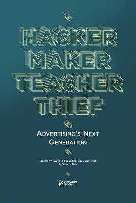 Hacker, Maker, Teacher, Thief: Advertising's Next Generation(English, Paperback, Lavery Alex)
