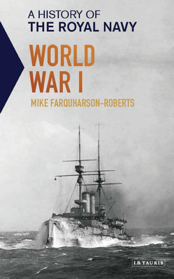 A History of the Royal Navy: World War I(English, Paperback, Farquharson-Roberts Mike)