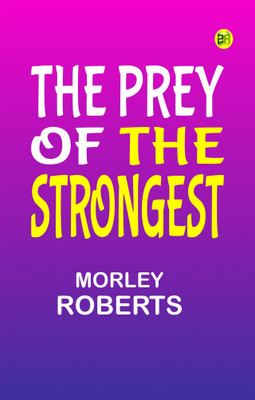 The Prey of The Strongest(Paperback, Morley Roberts)