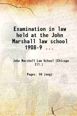 Examinations in law held at the John Marshall law school 1908-9 1909 [Hardcover](Hardcover, John Marshall Law School (Chicago, Ill.))