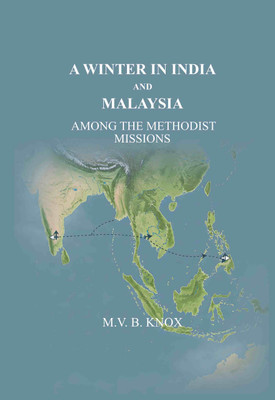 A Winter in India and Malaysia: Among the Methodist Missions [Hardcover](Hardcover, M. V. B. Knox)