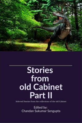 Stories from old Cabinet Part II  - Selected Stories from the collections of the old Cabinet(English, Hardcover, Chandan SenGupta)