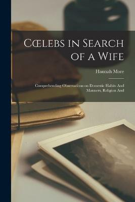 Coelebs in Search of a Wife(English, Paperback, More Hannah)